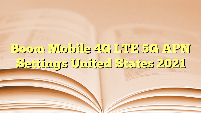 Boom Mobile 4G LTE 5G APN Settings United States 2023