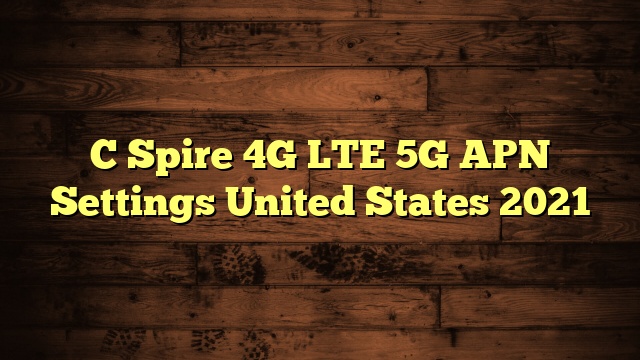 C Spire 4G LTE 5G APN Settings United States 2023