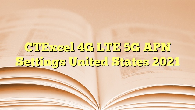 CTExcel 4G LTE 5G APN Settings United States 2023