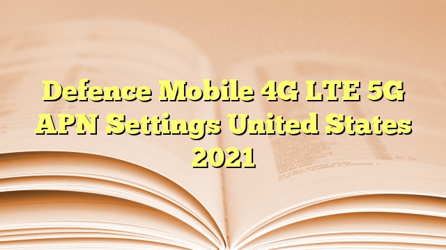 Defence Mobile 4G LTE 5G APN Settings United States 2023