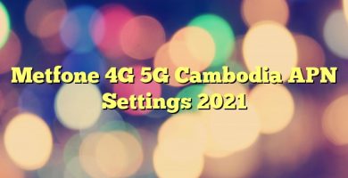 Metfone 4G 5G Cambodia APN Settings 2023