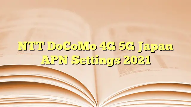 NTT DoCoMo 4G 5G Japan APN Settings 2023