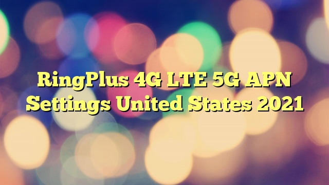 RingPlus 4G LTE 5G APN Settings United States 2023
