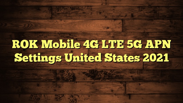 ROK Mobile 4G LTE 5G APN Settings United States 2023