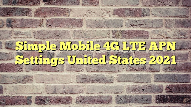 Simple Mobile 4G LTE APN Settings United States 2023