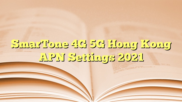 SmarTone 4G 5G Hong Kong APN Settings 2023