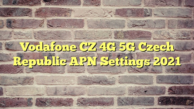 Vodafone CZ 4G 5G Czech Republic APN Settings 2023